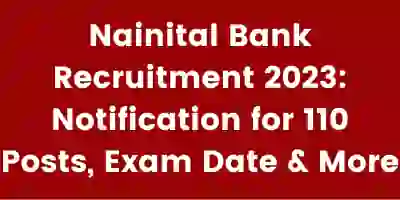 Nainital Bank Recruitment 2023 Notification for 110 Posts Exam Date More